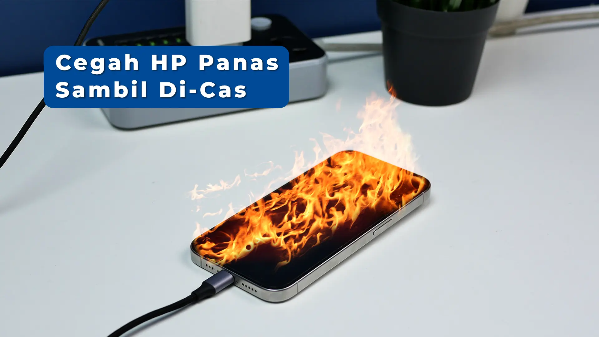 Cegah HP Panas Saat di-Charge dengan 6 Tips Berikut! Cegah-HP-Panas-Saat-di-Charge-dengan-6-Tips-Berikut