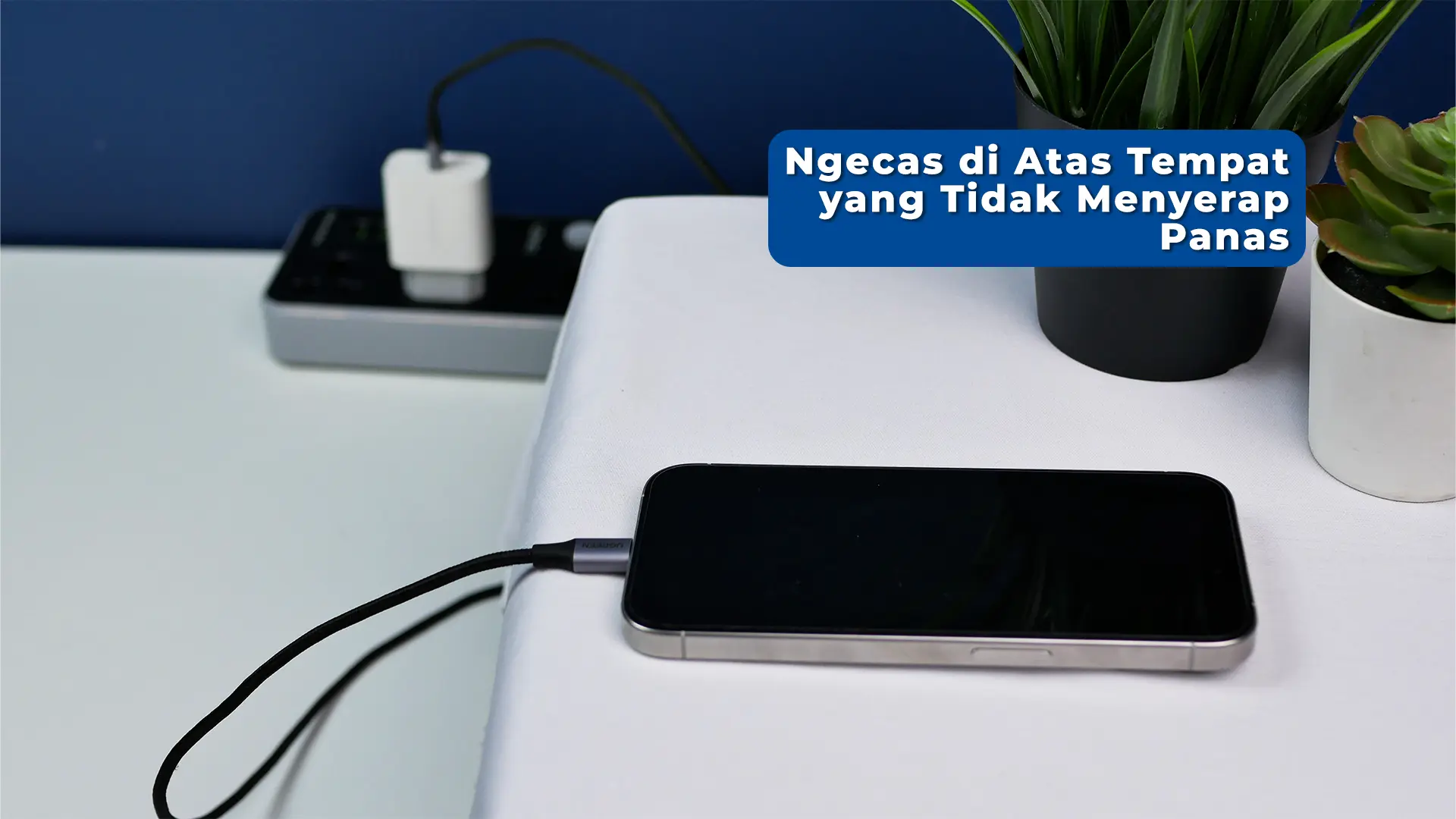 Ngecas di Tempat yang Tidak Menyerap Panas Cegah-HP-Panas-Saat-di-Charge-dengan-6-Tips-Berikut-Ngecas-di-Tempat-yang-Tidak-Menyerap-Panas